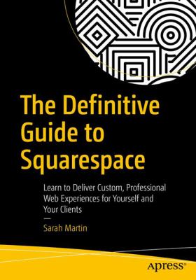 The definitive guide to Squarespace : learn to deliver custom, professional web experiences for yourself and your clients  cover image cdn
