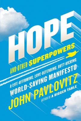 Hope and other superpowers : a life affirming, love-defending, butt-kicking, world-saving manifesto cover image