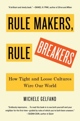 Rule makers, rule breakers : how tight and loose cultures wire our world cover image