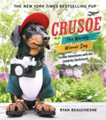 Crusoe, the worldly wiener dog : further adventures with the celebrity dachshund cover image