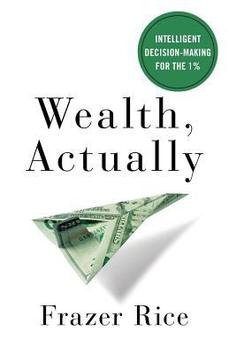 Wealth, actually : intelligent decision-making for the 1% cover image