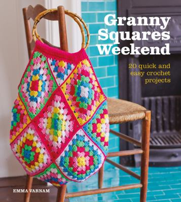 Granny squares weekend : 20 quick and easy crochet projects cover image
