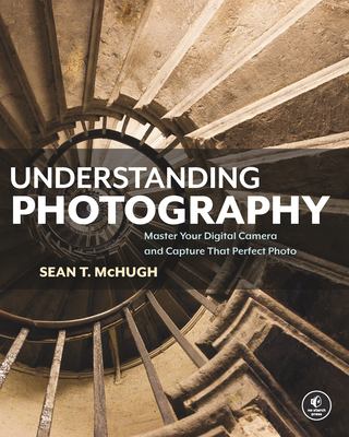 Understanding photography : master your digital camera and capture that perfect photo cover image