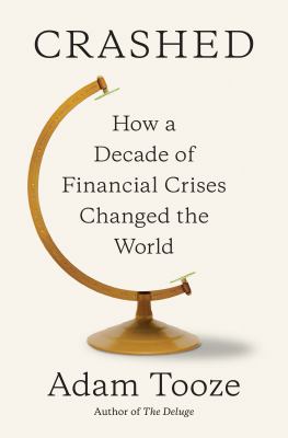 Crashed : how a decade of financial crises changed the world cover image