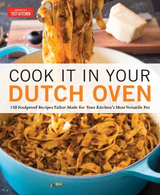 Cook it in your Dutch oven : 150 foolproof recipes tailor-made for your kitchen's most versatile pot cover image