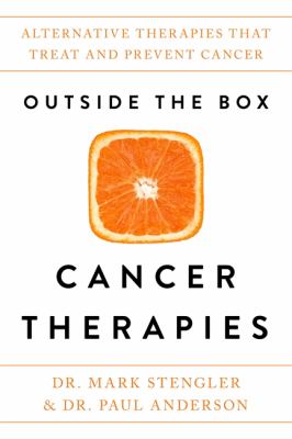 Outside the box cancer therapies : alternative therapies that treat and prevent cancer cover image