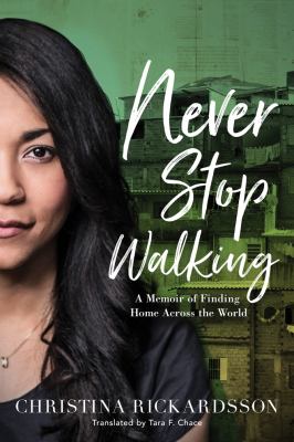 Never stop walking : a memoir of finding home across the world cover image