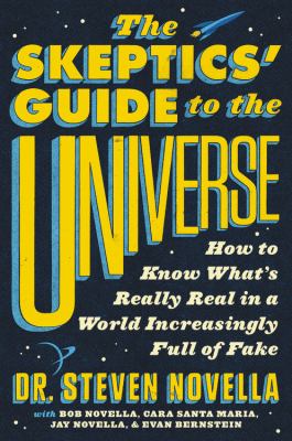The skeptics' guide to the universe : how to know what's really real in a world increasingly full of fake cover image