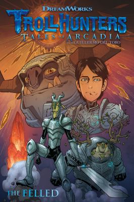 Trollhunters: tales of Arcadia, from Guillermo del Toro. The felled cover image