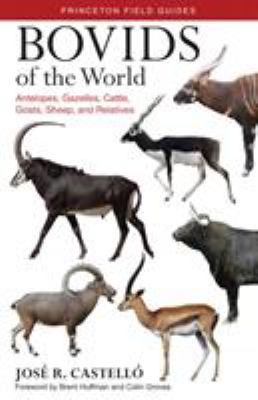 Bovids of the world : antelopes, gazelles, cattle, goats, sheep, and relatives cover image