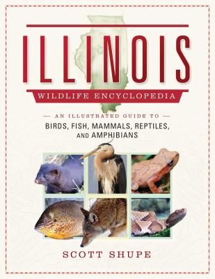 Illinois wildlife encyclopedia : an illustrated guide to birds, fish, mammals, reptiles, and amphibians cover image