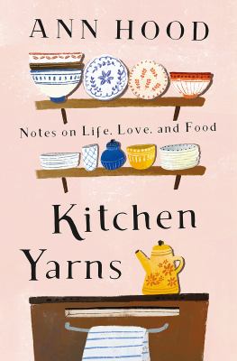 Kitchen yarns : notes on life, love, and food  cover image cdn