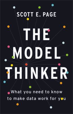 The model thinker : what you need to know to make data work for you cover image