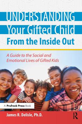 Understanding your gifted child from the inside out : a guide to the social and emotional lives of gifted kids cover image