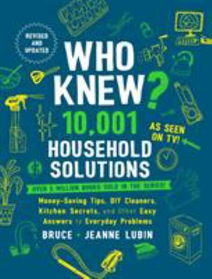 Who knew? 10,001 household solutions : money-saving tips, DIY cleaners, kitchen secrets, and other easy answers to everyday problems  cover image cdn