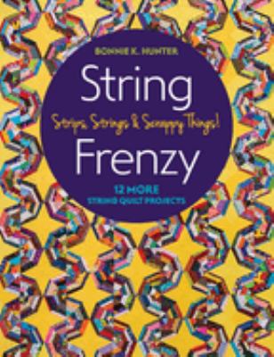 String frenzy : strips, strings & scrappy things! : 12 more string quilt projects -  cover image cdn
