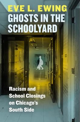 Ghosts in the schoolyard : racism and school closings on Chicago's South side cover image
