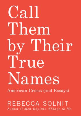 Call them by their true names : American crises (and essays)  cover image cdn
