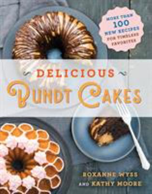 Delicious bundt cakes : more than 100 new recipes for timeless favorites cover image