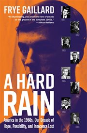 A hard rain : America in the 1960s, our decade of hope, possibility, and innocence lost cover image cdn
