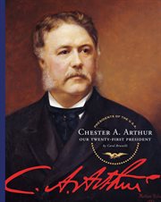 Chester A. Arthur : our twenty-first president cover image cdn