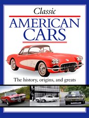 Classic American cars : the history, origins, and greats cover image cdn