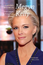 Megyn Kelly : from lawyer to prime-time anchor cover image cdn
