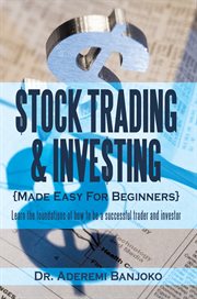 Stock trading and investing made easy for beginners : learn the basic foundations of how to be a successful trader and investor cover image cdn
