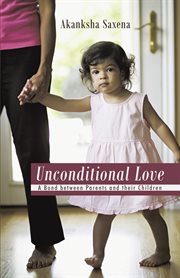 Unconditional love. A Bond Between Parents and Their Children cover image cdn