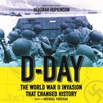 D-Day : the World War II invasion that changed history cover image cdn