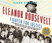 Eleanor Roosevelt : fighter for justice : her impact on the civil rights movement, the White House, and the world cover image cdn
