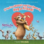 If you're groovy and you know it, hug a friend! cover image cdn