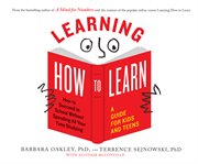 Learning how to learn : how to succeed in school without spending all your time studying : a guide for kids and teens cover image cdn