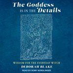 The goddess is in the details : wisdom for the everyday witch cover image cdn