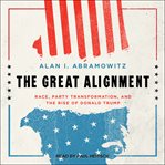 The great alignment : race, party transformation, and the rise of Donald Trump cover image cdn