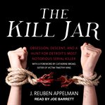The kill jar : obsession, descent, and a hunt for Detroit's most notorious serial killer cover image cdn