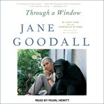 Through a window : my thirty years with the chimpanzees of Gombe cover image cdn