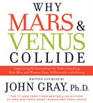 Why Mars & Venus collide : improving relationships by understanding how men and women cope differently with stress cover image cdn