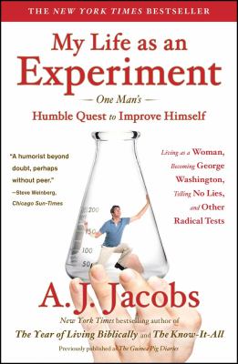 My life as an experiment : one man's humble quest to improve himself by living as a woman, becoming George Washington, telling no lies, add other radical tests cover image