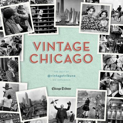 Vintage Chicago : the best of @vintagetribune on Instagram, Chicago Tribune cover image