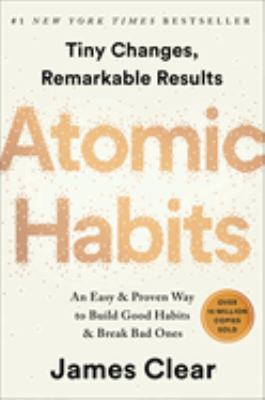 Atomic habits : tiny changes, remarkable results : an easy & proven way to build good habits & break bad ones cover image