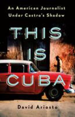 This is Cuba : an American journalist under Castro's shadow cover image