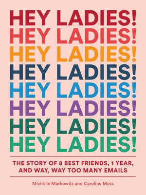 Hey ladies! : the story of 8 best friends, 1 year, and way, way too many emails  cover image cdn