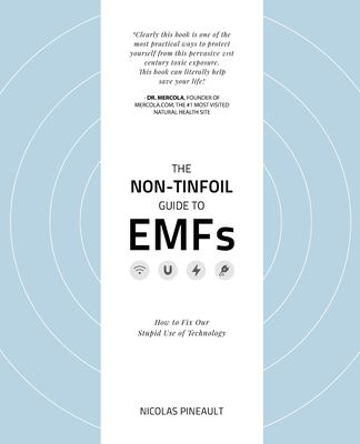 The non-tinfoil guide to EMFs : how to fix our stupid use of technology cover image