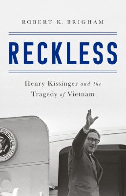 Reckless Henry Kissinger and the Tragedy of Vietnam cover image