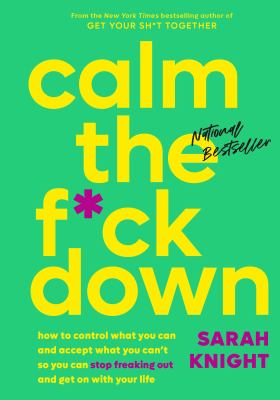 Calm the f*ck down : how to control what you can and accept what you can't so you can stop freaking out and get on with your life  cover image cdn
