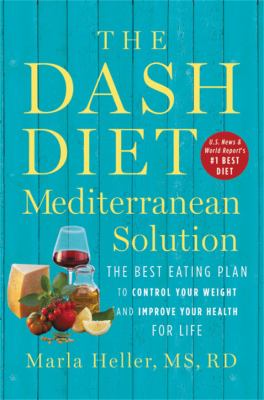 The DASH diet Mediterranean solution : the best eating plan to control your weight and improve your health for life cover image