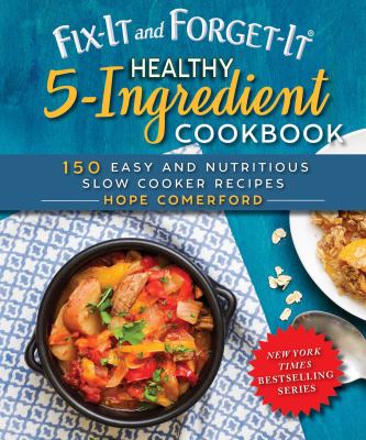 Fix-it and forget-it healthy 5-ingredient cookbook : 150 easy and nutritious slow cooker recipes  cover image cdn