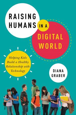 Raising humans in a digital world : helping kids build a healthy relationship with technology  cover image cdn