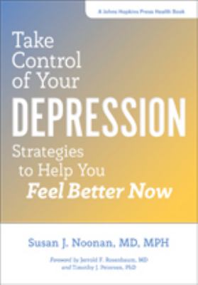 Take control of your depression : strategies to help you feel better now cover image